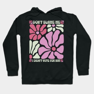 Anti Trump I Didn't Vote For Him Retro Wildflowers Feminist Gift Democrat Hoodie